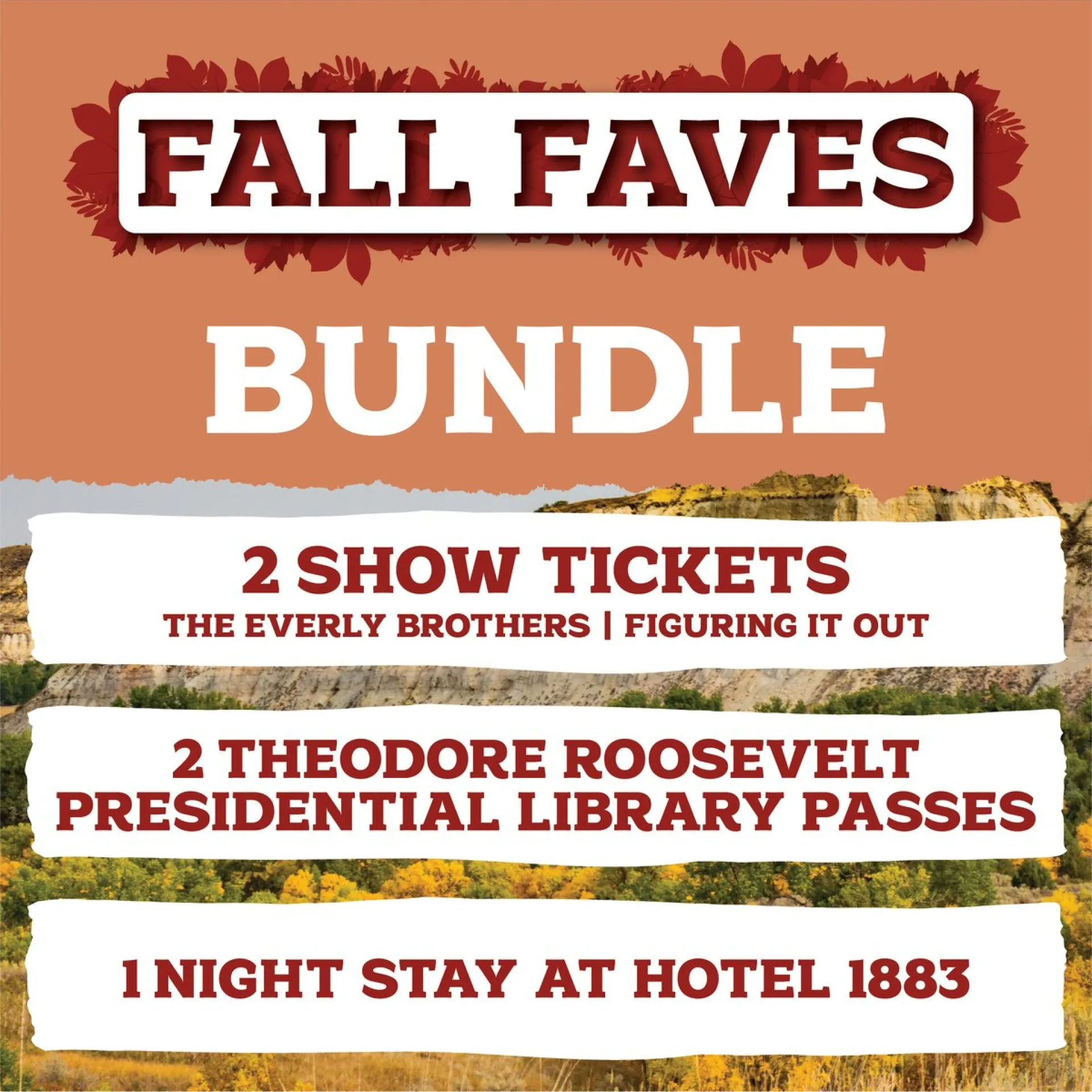 Fall Faves bundle: two show tickets, two Theodore Roosevelt Presidential Library passes and one night at Hotel 1883.